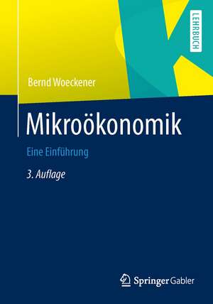 Mikroökonomik: Eine Einführung de Bernd Woeckener