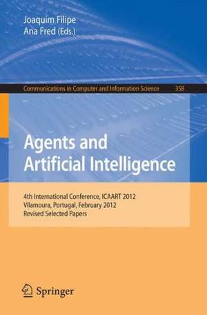 Agents and Artificial Intelligence: 4th International Conference, ICAART 2012, Vilamoura, Portugal, February 6-8, 2012. Revised Selected Papers de Joaquim Filipe