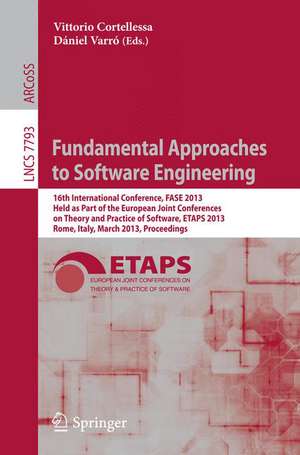 Fundamental Approaches to Software Engineering: 16th International Conference, FASE 2013, Held as Part of the European Joint Conferences on Theory and Practice of Software, ETAPS 2013, Rome, Italy, March 16-24, 2013, Proceedings de Vittorio Cortellessa