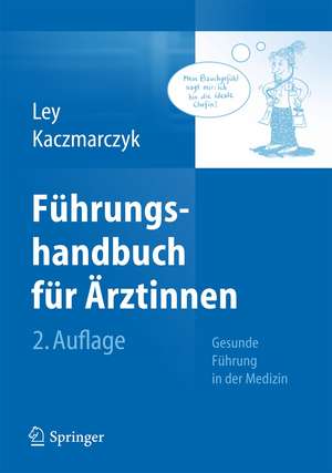 Führungshandbuch für Ärztinnen: Gesunde Führung in der Medizin de Ulrike Ley