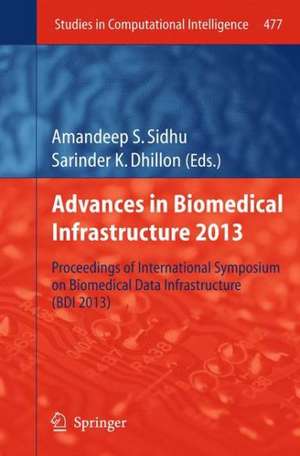 Advances in Biomedical Infrastructure 2013: Proceedings of International Symposium on Biomedical Data Infrastructure (BDI 2013) de Amandeep S. Sidhu