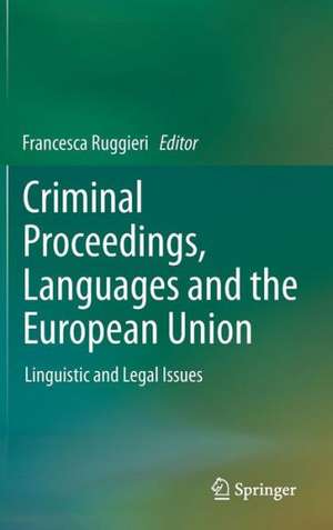 Criminal Proceedings, Languages and the European Union: Linguistic and Legal Issues de Francesca Ruggieri