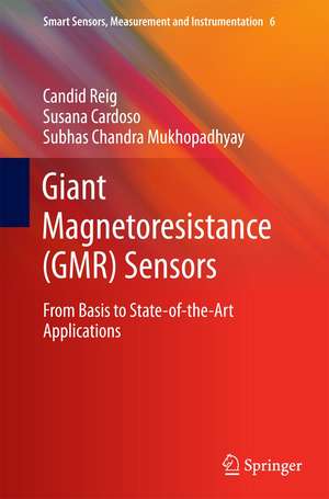 Giant Magnetoresistance (GMR) Sensors: From Basis to State-of-the-Art Applications de Candid Reig