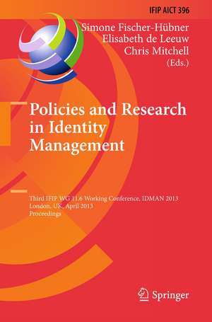 Policies and Research in Identity Management: Third IFIP WG 11.6 Working Conference, IDMAN 2013, London, UK, April 8-9, 2013, Proceedings de Simone Fischer-Hübner