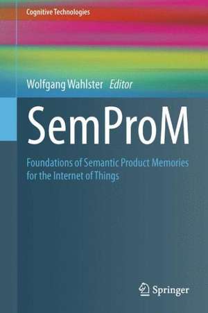 SemProM: Foundations of Semantic Product Memories for the Internet of Things de Wolfgang Wahlster