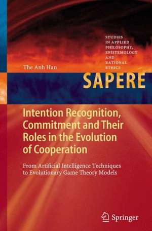 Intention Recognition, Commitment and Their Roles in the Evolution of Cooperation: From Artificial Intelligence Techniques to Evolutionary Game Theory Models de The Anh Han