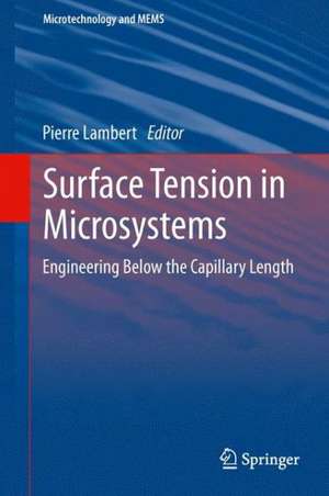 Surface Tension in Microsystems: Engineering Below the Capillary Length de Pierre Lambert