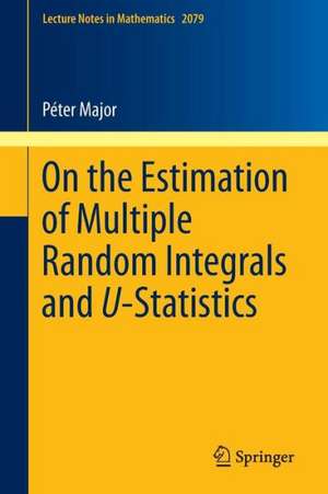 On the Estimation of Multiple Random Integrals and U-Statistics de Péter Major