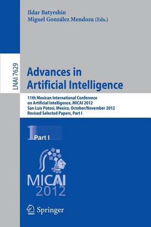 Advances in Artificial Intelligence: 11th Mexican International Conference on Artificial Intelligence, MICAI 2012, San Luis Potosi, Mexico, October 27 - November 4, 2012. Revised Selected Papers, Part I de Ildar Batyrshin