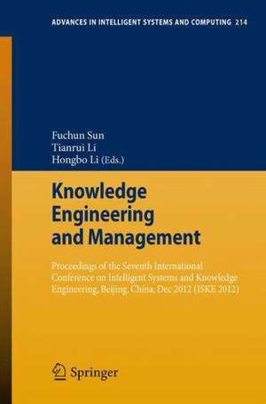 Knowledge Engineering and Management: Proceedings of the Seventh International Conference on Intelligent Systems and Knowledge Engineering, Beijing, China, Dec 2012 (ISKE 2012) de Fuchun Sun