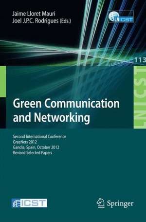 Green Communication and Networking: Second International Conference, GreeNets 2012, Gaudia, Spain, October 25-26, 2012, Revised Selected Papers de Jaime Lloret Mauri