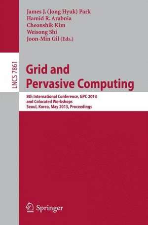 Grid and Pervasive Computing: 8th International Conference, GPC 2013, and Colocated Workshops, Seoul, Korea, May 9-11, 2013, Proceedings de James J. (Jong Hyuk) Park