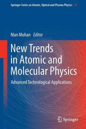 New Trends in Atomic and Molecular Physics: Advanced Technological Applications de Man Mohan