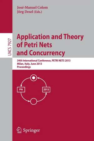 Application and Theory of Petri Nets and Concurrency: 34th International Conference, PETRI NETS 2013, Milan, Italy, June 24-28, 2013, Proceedings de Jose-Manuel Colom