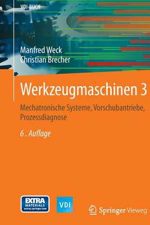 Werkzeugmaschinen 3: Mechatronische Systeme, Vorschubantriebe, Prozessdiagnose de Manfred Weck