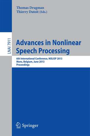 Advances in Nonlinear Speech Processing: 6th International Conference, NOLISP 2013, Mons, Belgium, June 19-21, 2013, Proceedings de Thomas Drugman