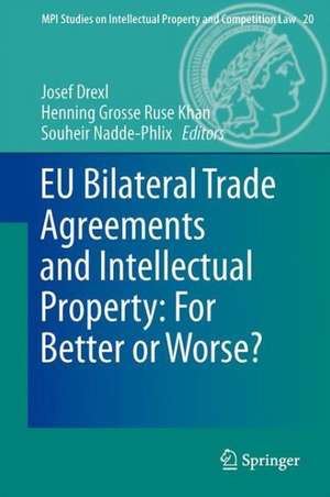 EU Bilateral Trade Agreements and Intellectual Property: For Better or Worse? de Josef Drexl