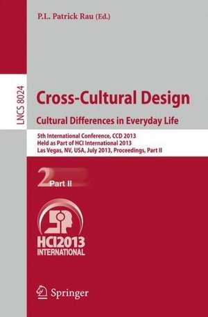 Cross-Cultural Design. Cultural Differences in Everyday Life: 5th International Conference, CCD 2013, Held as Part of HCI International 2013, Las Vegas, NV, USA, July 21-26, 2013, Proceedings, Part II de P.L.Patrick Rau