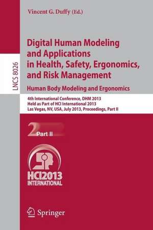 Digital Human Modeling and Applications in Health, Safety, Ergonomics and Risk Management. Human Body Modeling and Ergonomics: 4th International Conference, DHM 2013, Held as Part of HCI International 2013, Las Vegas, NV, USA, July 21-26, 2013, Proceedings, Part II de Vincent G. Duffy