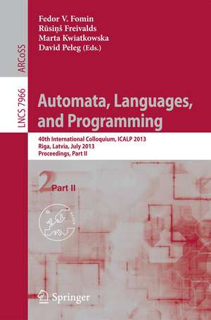 Automata, Languages, and Programming: 40th International Colloquium, ICALP 2013, Riga, Latvia, July 8-12, 2013, Proceedings, Part II de Fedor V. Fomin