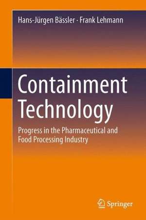 Containment Technology: Progress in the Pharmaceutical and Food Processing Industry de Hans-Jürgen Bässler