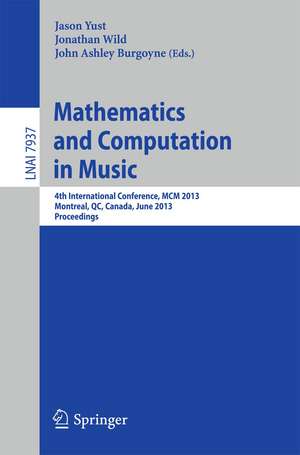 Mathematics and Computation in Music: 4th International Conference, MCM 2013, Montreal, Canada, June 12-14, 2013, Proceedings de Jason Yust