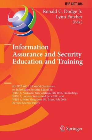 Information Assurance and Security Education and Training: 8th IFIP WG 11.8 World Conference on Information Security Education, WISE 8, Auckland, New Zealand, July 8-10, 2013, Proceedings, WISE 7, Lucerne, Switzerland, June 9-10, 2011, and WISE 6, Bento Gonçalves, RS, Brazil, July 27-31, 2009, Revised Selected Papers de Ronald C. Dodge