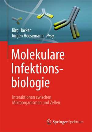 Molekulare Infektionsbiologie: Interaktionen zwischen Mikroorganismen und Zellen de Jörg Hacker