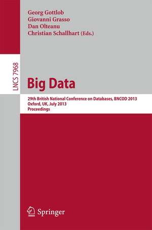 Big Data: 29th British National Conference on databases, BNCOD 2013, Oxford, UK, July 8-10, 2013. Proceedings de Dan Olteanu