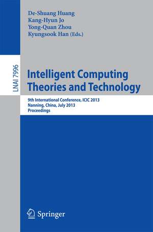 Intelligent Computing Theories and Technology: 9th International Conference, ICIC 2013, Nanning, China, July 28-31, 2013. Proceedings de De-Shuang Huang