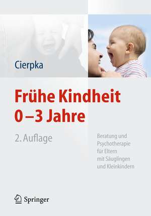 Frühe Kindheit 0-3 Jahre: Beratung und Psychotherapie für Eltern mit Säuglingen und Kleinkindern de Manfred Cierpka