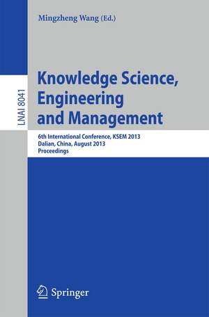 Knowledge Science, Engineering and Management: 6th International Conference, KSEM 2013, Dalian, China, August 10-12, 2013, Proceedings de Mingzheng Wang