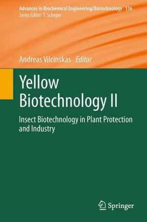 Yellow Biotechnology II: Insect Biotechnology in Plant Protection and Industry de Andreas Vilcinskas