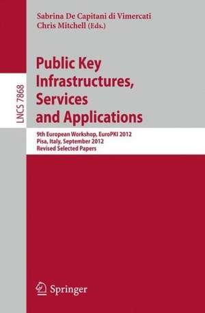 Public Key Infrastructures, Services and Applications: 9th European Workshop, EuroPKI 2012, Pisa, Italy, September 13-14, 2012, Revised Selected Papers de Sabrina De Capitani di Vimercati