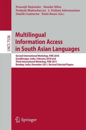 Multi-lingual Information Access in South Asian Languages: Second and Third Workshop of the Forum for Information Retrieval, FIRE 2010 and FIRE 2011, held in Gandhinagar, India, February 19-20, and in Bombay, India, December 2-4, 2011 de Prasenjit Majumder