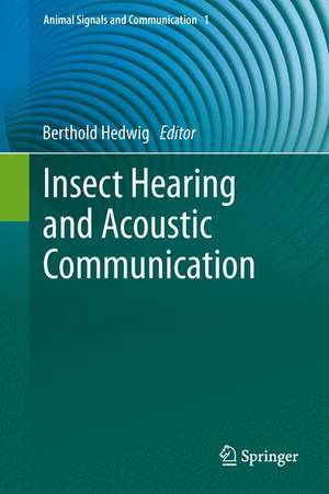 Insect Hearing and Acoustic Communication de Berthold Hedwig