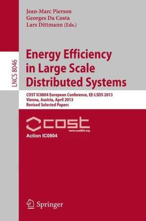 Energy Efficiency in Large Scale Distributed Systems: COST IC0804 European Conference, EE-LSDS 2013, Vienna, Austria, April 22-24, 2013, Revised Selected Papers de Jean-Marc Pierson