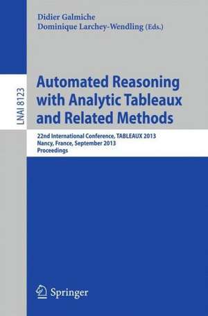 Automated Reasoning with Analytic Tableaux and Related Methods: 22nd International Conference, TABLEAUX 2013, Nancy, France, September 16-19, 2013, Proceedings de Didier Galmiche