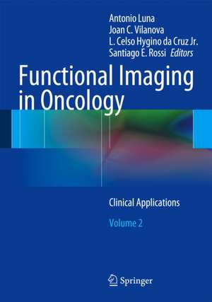 Functional Imaging in Oncology: Clinical Applications - Volume 2 de Antonio Luna