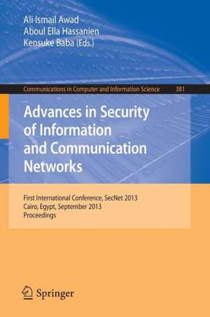 Advances in Security of Information and Communication Networks: First International Conference, SecNet 2013, Cairo, Egypt, September 3-5, 2013. Proceedings de Ali Ismail Awad