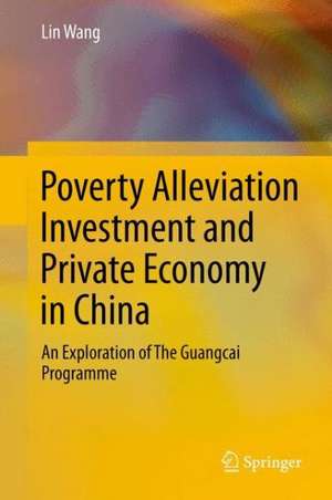 Poverty Alleviation Investment and Private Economy in China: An Exploration of The Guangcai Programme de Lin Wang