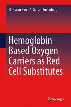 Hemoglobin-Based Oxygen Carriers as Red Cell Substitutes and Oxygen Therapeutics de Hae Won Kim