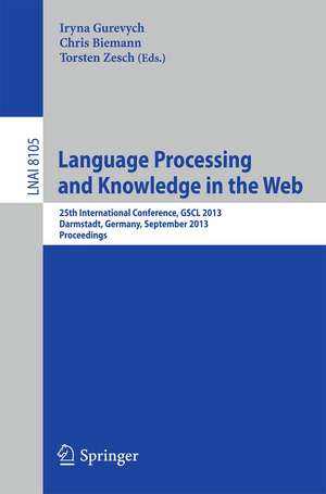 Language Processing and Knowledge in the Web: 25th International Conference, GSCL 2013, Darmstadt, Germany, September 25-27, 2013, Proceedings de Iryna Gurevych