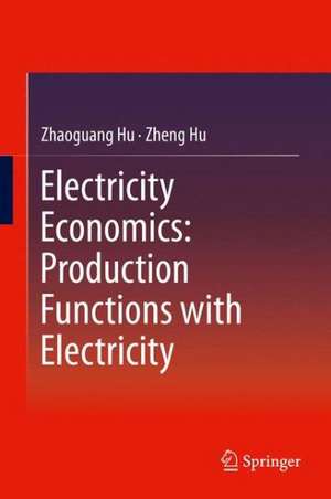 Electricity Economics: Production Functions with Electricity de Zhaoguang Hu