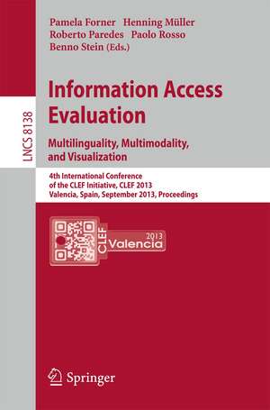 Information Access Evaluation. Multilinguality, Multimodality, and Visualization: 4th International Conference of the CLEF Initiative, CLEF 2013, Valencia, Spain, September 23-26, 2013. Proceedings de Pamela Forner