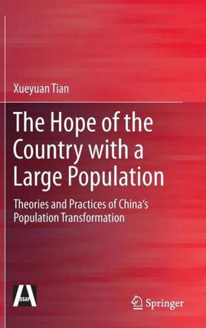 The Hope of the Country with a Large Population: Theories and Practices of China's Population Transformation de Xueyuan Tian