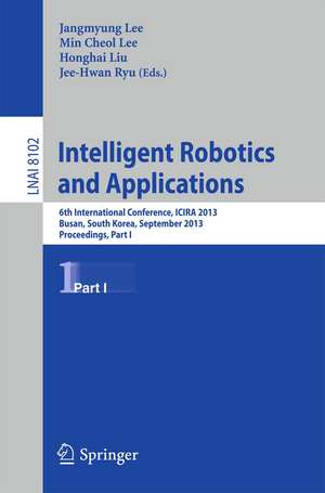 Intelligent Robotics and Applications: 6th International Conference, ICIRA 2013, Busan, South Korea, September 25-28, 2013, Proceedings, Part I de Jangmyung Lee