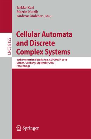 Cellular Automata and Discrete Complex Systems: 19th International Workshop, AUTOMATA 2013, Gießen, Germany, September 14-19, 2013, Proceedings de Jarkko Kari