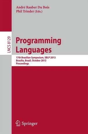 Programming Languages: 17th Brazilian Symposium, SBLP 2013, Brasília, Brazil, September 29- October 4, 2013, Proceedings de Andre Rauber Du Bois