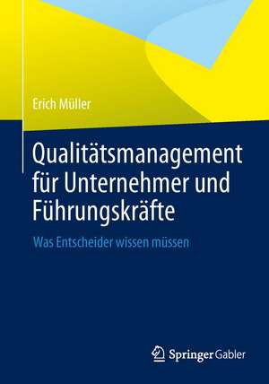 Qualitätsmanagement für Unternehmer und Führungskräfte: Was Entscheider wissen müssen de Erich Müller